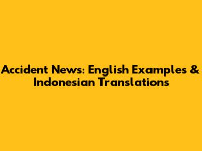 Accident News: English Examples & Indonesian Translations