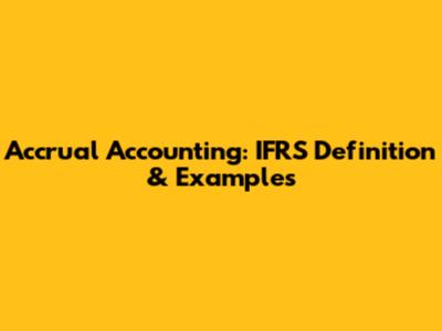 Accrual Accounting: IFRS Definition & Examples