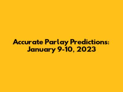 Accurate Parlay Predictions: January 9-10, 2023