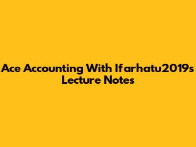 Ace Accounting With Ifarhatu2019's Lecture Notes