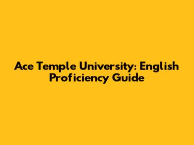 Ace Temple University: English Proficiency Guide