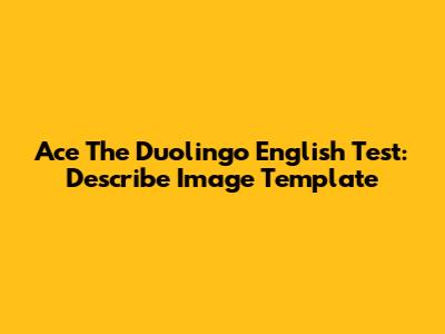 Ace The Duolingo English Test: Describe Image Template