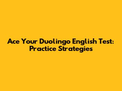 Ace Your Duolingo English Test: Practice Strategies