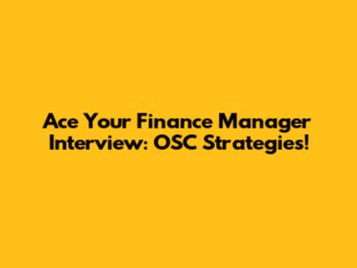Ace Your Finance Manager Interview: OSC Strategies!