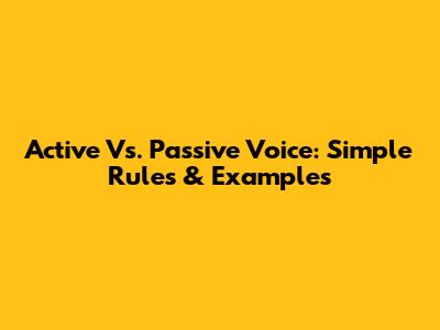 Active Vs. Passive Voice: Simple Rules & Examples