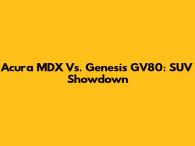 Acura MDX Vs. Genesis GV80: SUV Showdown