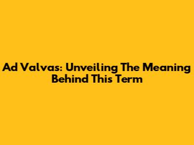 Ad Valvas: Unveiling The Meaning Behind This Term