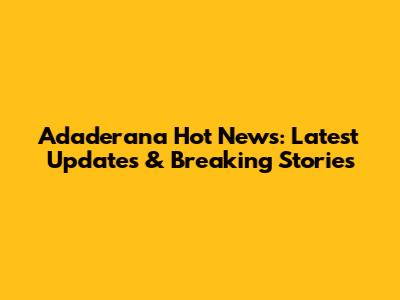 Adaderana Hot News: Latest Updates & Breaking Stories