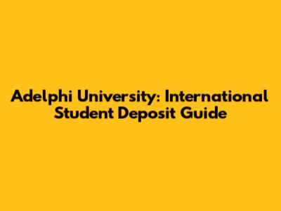 Adelphi University: International Student Deposit Guide