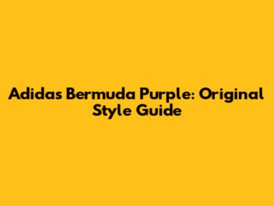 Adidas Bermuda Purple: Original Style Guide