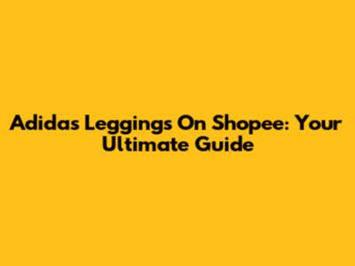 Adidas Leggings On Shopee: Your Ultimate Guide