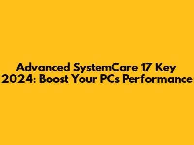 Advanced SystemCare 17 Key 2024: Boost Your PC's Performance