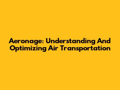 Aeronage: Understanding And Optimizing Air Transportation