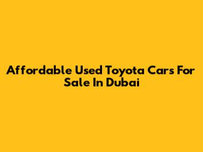 Affordable Used Toyota Cars For Sale In Dubai