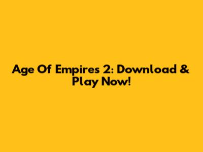 Age Of Empires 2: Download & Play Now!