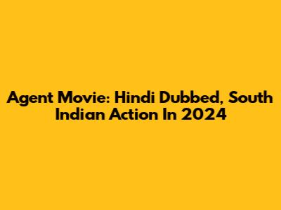 Agent Movie: Hindi Dubbed, South Indian Action In 2024