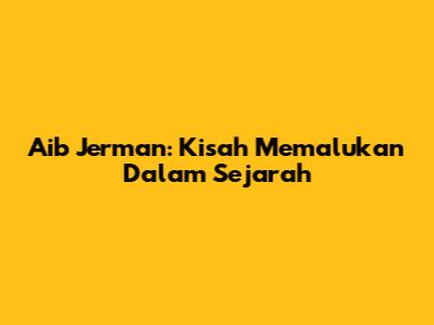 Aib Jerman: Kisah Memalukan Dalam Sejarah