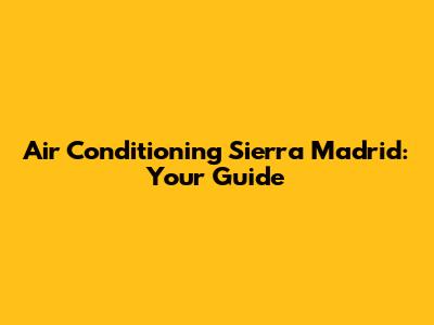 Air Conditioning Sierra Madrid: Your Guide