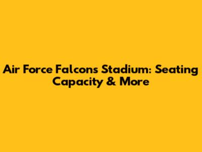 Air Force Falcons Stadium: Seating Capacity & More
