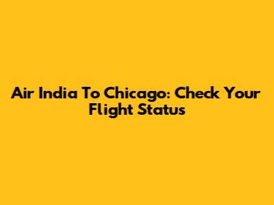 Air India To Chicago: Check Your Flight Status