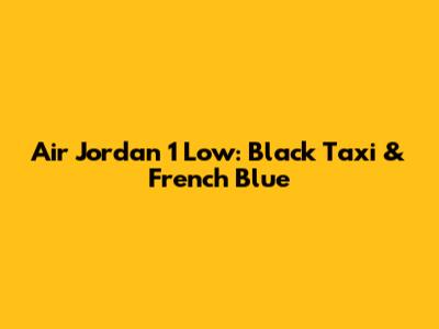 Air Jordan 1 Low: Black Taxi & French Blue