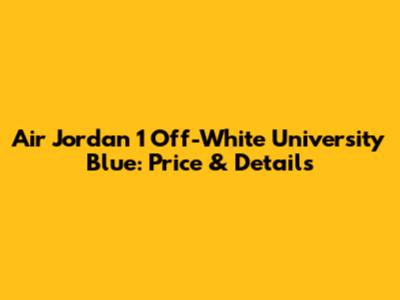 Air Jordan 1 Off-White University Blue: Price & Details