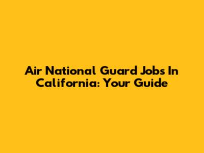 Air National Guard Jobs In California: Your Guide