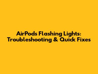 AirPods Flashing Lights: Troubleshooting & Quick Fixes