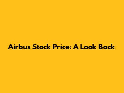 Airbus Stock Price: A Look Back