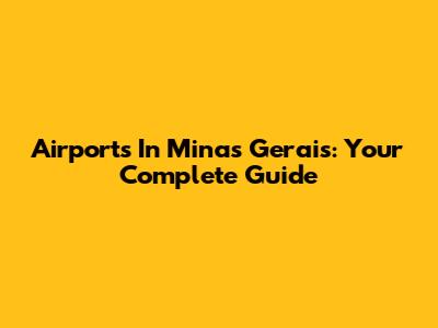 Airports In Minas Gerais: Your Complete Guide