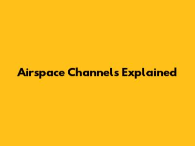 Airspace Channels Explained
