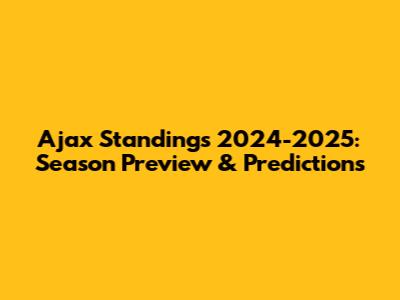 Ajax Standings 2024-2025: Season Preview & Predictions