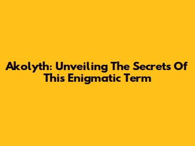 Akolyth: Unveiling The Secrets Of This Enigmatic Term