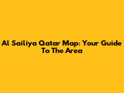 Al Sailiya Qatar Map: Your Guide To The Area
