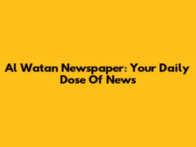 Al Watan Newspaper: Your Daily Dose Of News