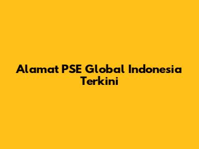 Alamat PSE Global Indonesia Terkini