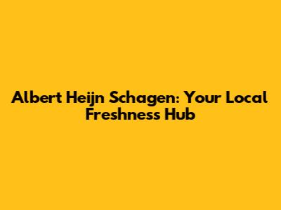 Albert Heijn Schagen: Your Local Freshness Hub