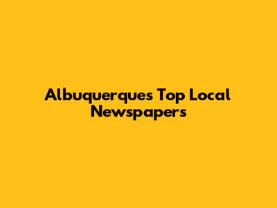 Albuquerque's Top Local Newspapers