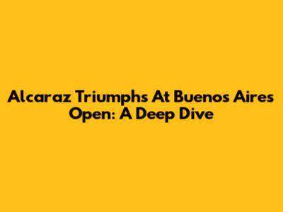 Alcaraz Triumphs At Buenos Aires Open: A Deep Dive