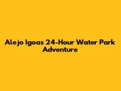 Alejo Igoa's 24-Hour Water Park Adventure
