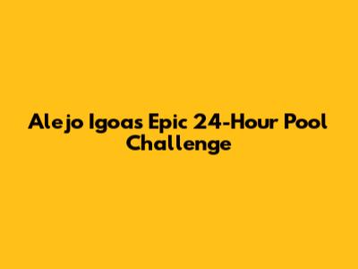 Alejo Igoa's Epic 24-Hour Pool Challenge