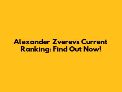 Alexander Zverev's Current Ranking: Find Out Now!