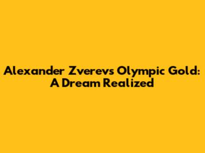 Alexander Zverev's Olympic Gold: A Dream Realized