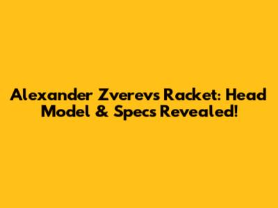 Alexander Zverev's Racket: Head Model & Specs Revealed!
