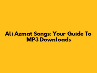 Ali Azmat Songs: Your Guide To MP3 Downloads