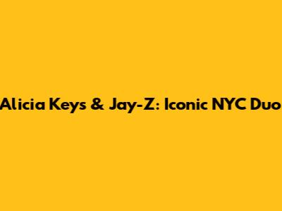 Alicia Keys & Jay-Z: Iconic NYC Duo