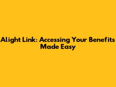 Alight Link: Accessing Your Benefits Made Easy