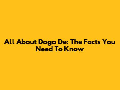All About Doga De: The Facts You Need To Know