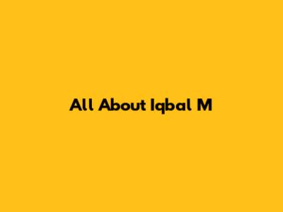 All About Iqbal M