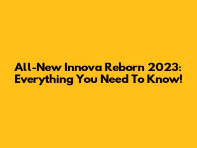 All-New Innova Reborn 2023: Everything You Need To Know!